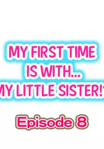 [Porori] My First Time is with.... My Little Sister?! Ch.08